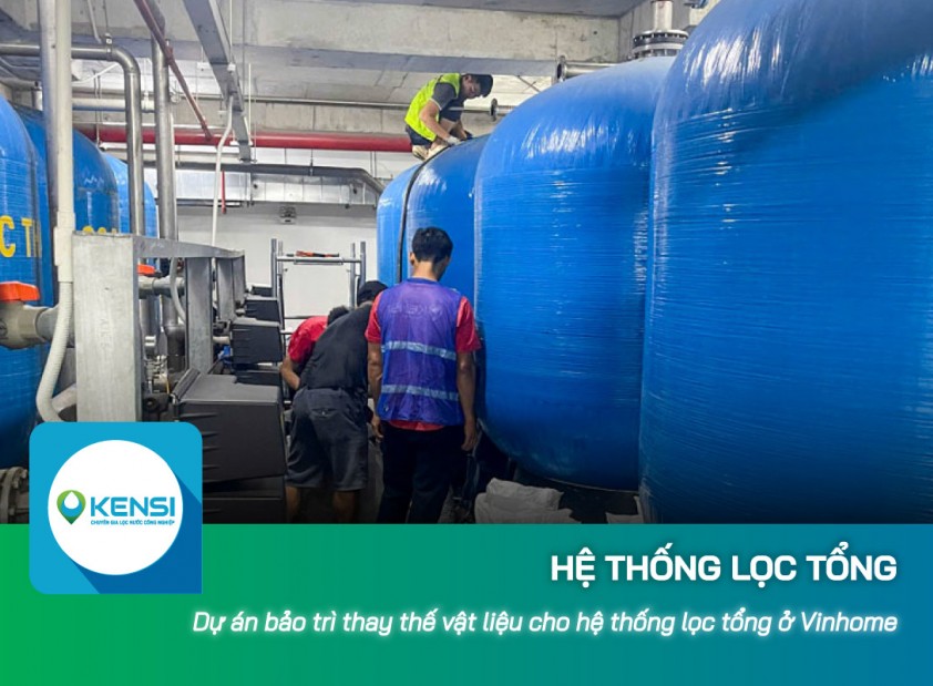 Dự án bảo trì thay thế vật liệu lọc cho hệ thống lọc tổng công nghiệp tại Vinhome