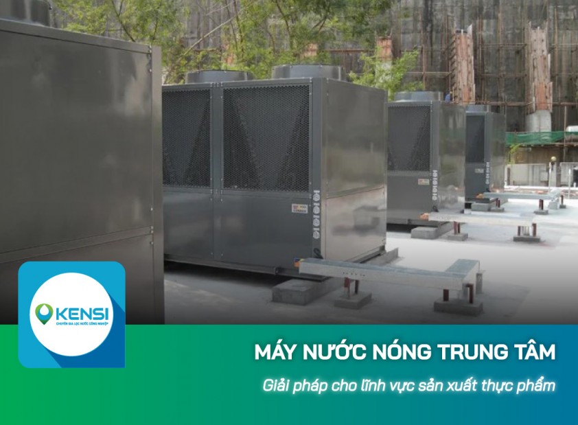 Quy trình vận hành máy nước nóng trung tâm ứng dụng trong lĩnh vực sản xuất thực phẩm