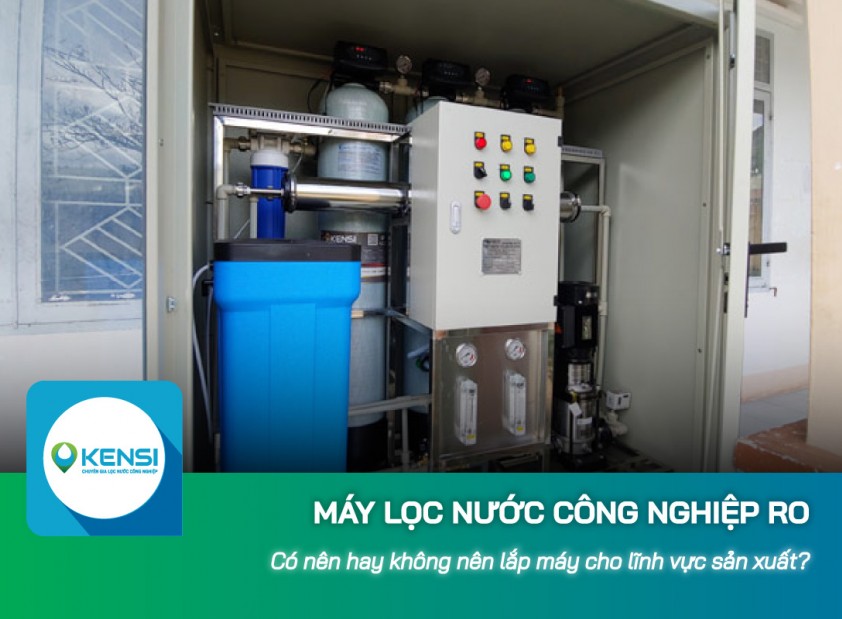 Nên hay không nên lắp máy lọc nước công nghiệp RO cho lĩnh vực sản xuất?