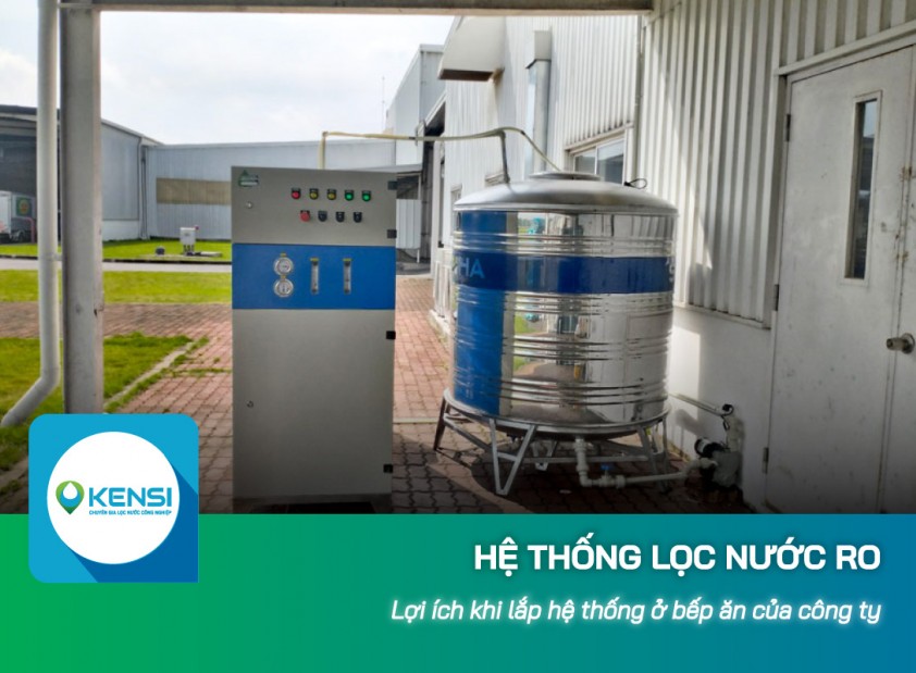 Lợi ích khi lắp hệ thống lọc nước công nghiệp RO ở bếp ăn của công ty