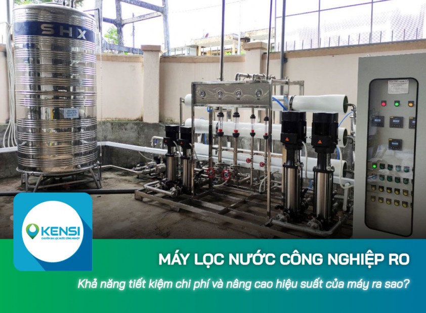 Máy lọc nước công nghiệp RO tiết kiệm chi phí và nâng cao hiệu suất ra sao?