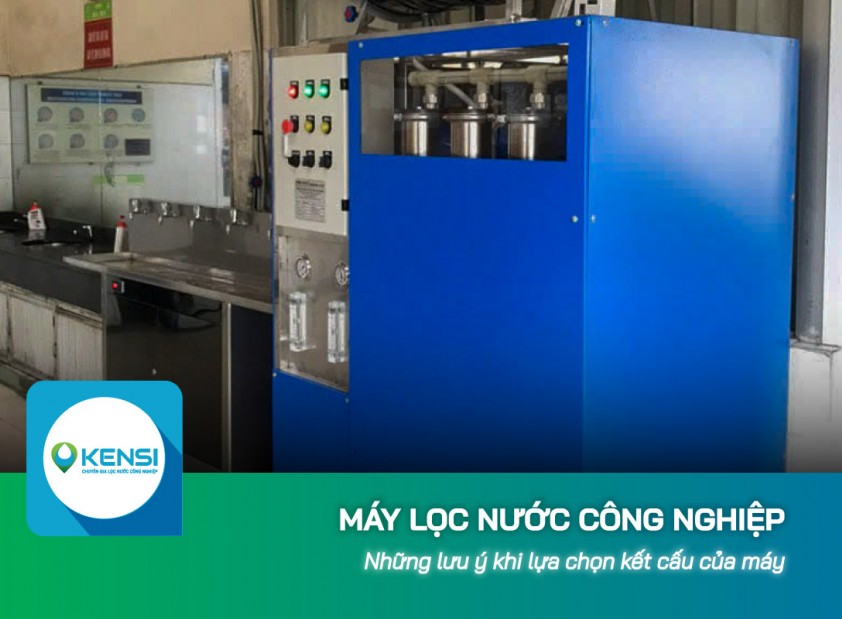 Những lưu ý khi lựa chọn kết cấu của máy lọc nước công nghiệp