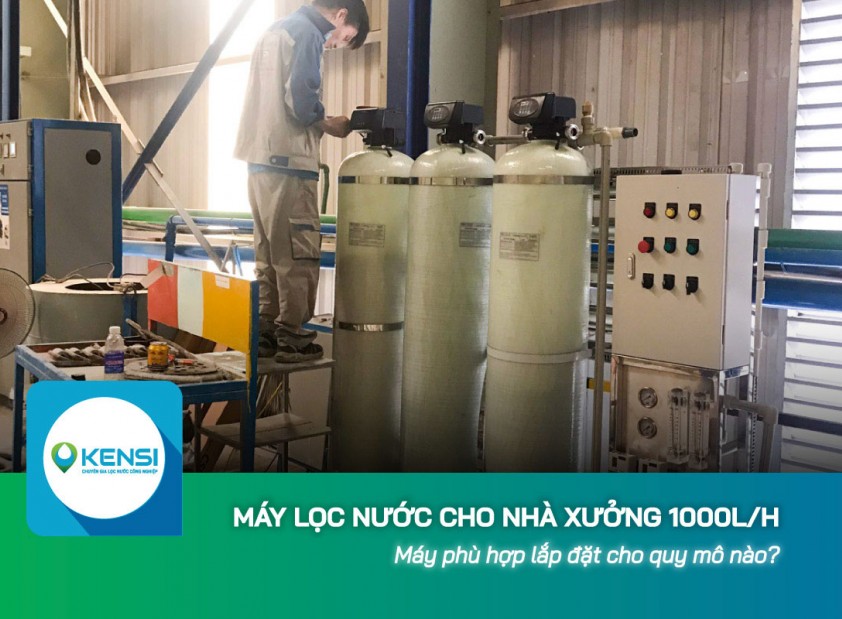 Máy lọc nước cho nhà xưởng công suất 1000L/h phù hợp lắp đặt cho quy mô nào?