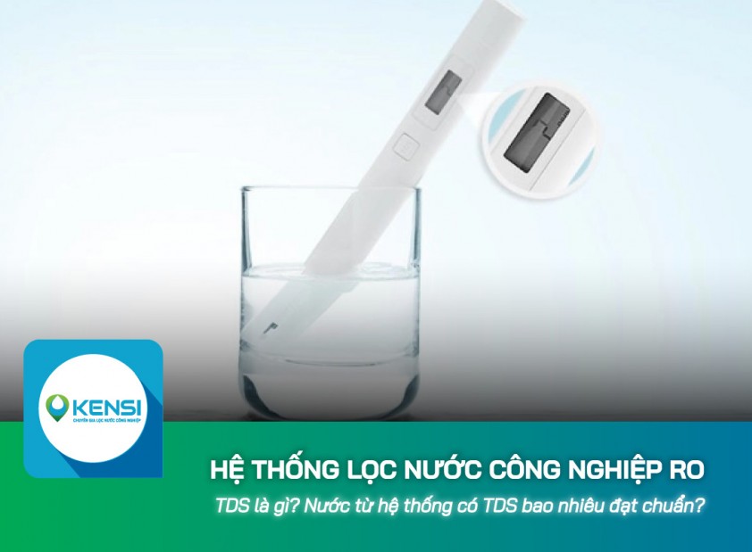 TDS là gì? Nước từ hệ thống lọc nước công nghiệp RO có TDS bao nhiêu đạt chuẩn?