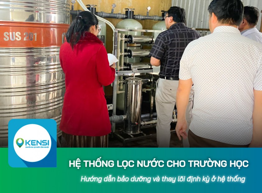 Hướng dẫn bảo dưỡng và thay lõi định kỳ hệ thống lọc nước cho trường học