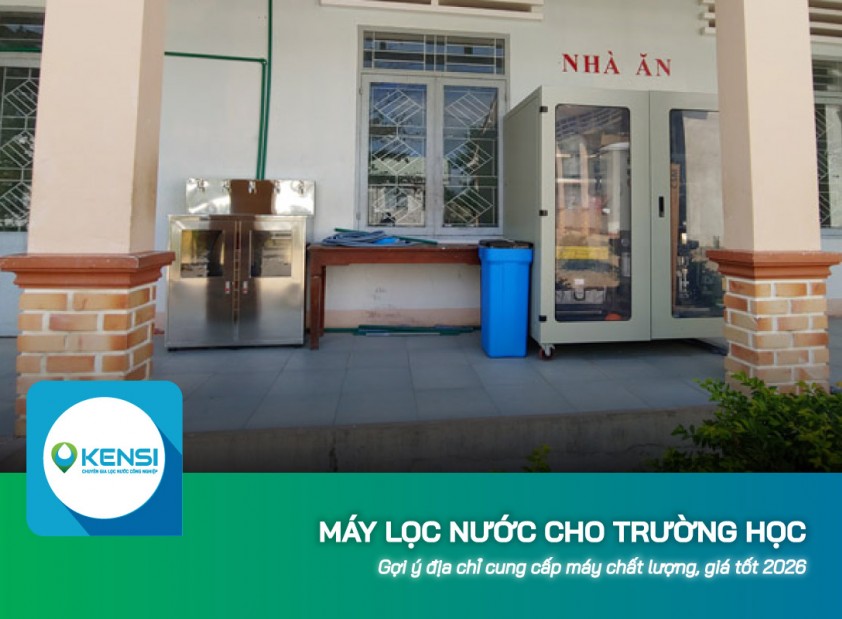 Địa chỉ cung cấp máy lọc nước cho trường học chất lượng, giá tốt 2026