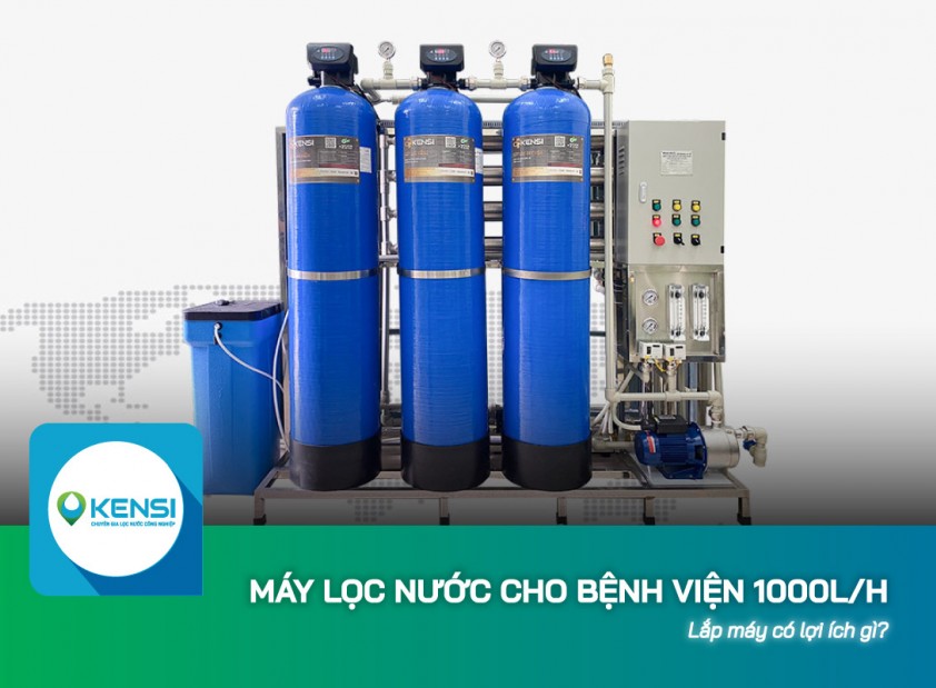 Máy lọc nước cho bệnh viện 1000L/h có lợi ích gì?