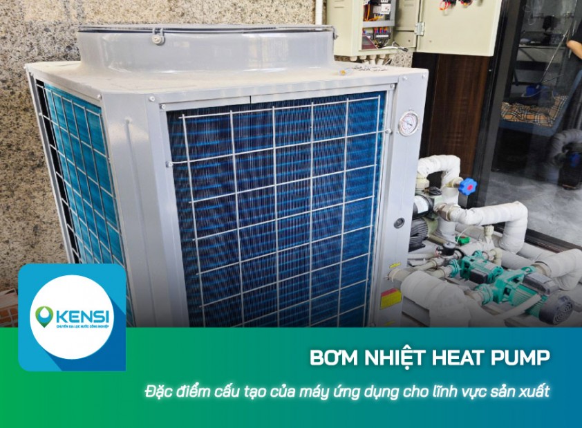 Đặc điểm cấu tạo của bơm nhiệt Heat Pump trong lĩnh vực sản xuất