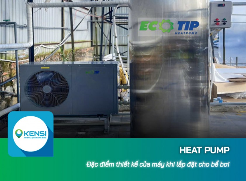 Heat Pump và đặc điểm thiết kế của thiết bị khi lắp đặt cho bể bơi