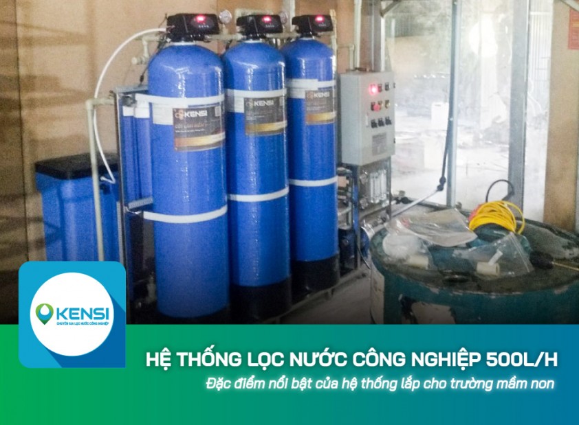 Hệ thống lọc nước công nghiệp công suất 500L/h lắp đặt cho trường mầm non có gì đặc biệt?