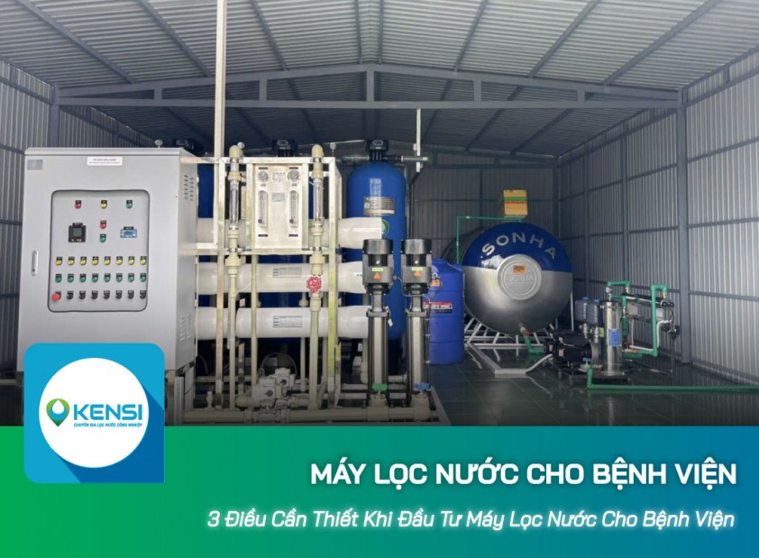 Đầu tư máy lọc nước công nghiệp cho bệnh viện: 3 điều không thể bỏ qua