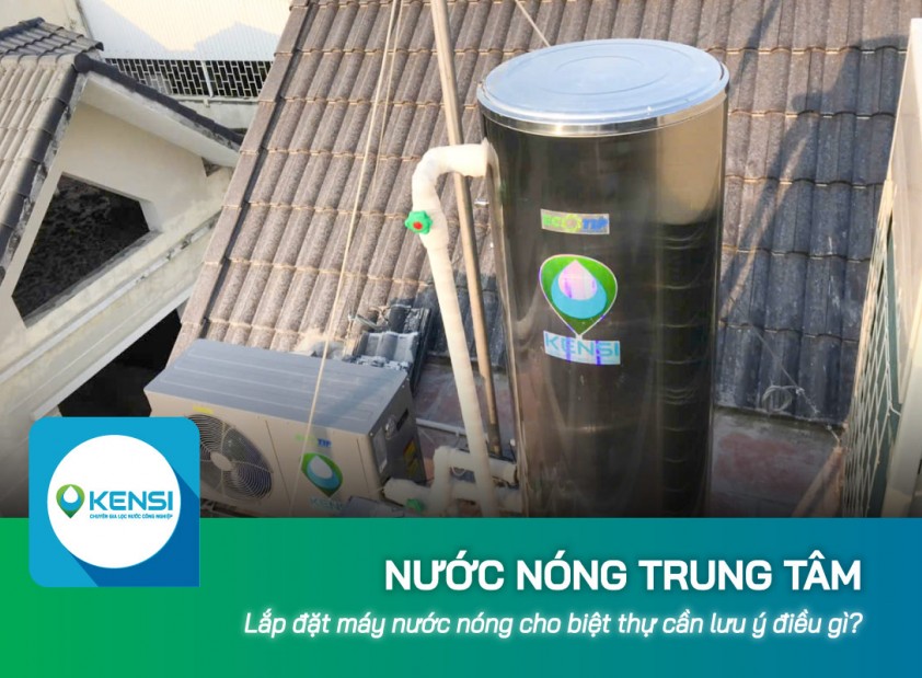 Lắp máy nước nóng trung tâm cho biệt thự cần lưu ý điều gì?