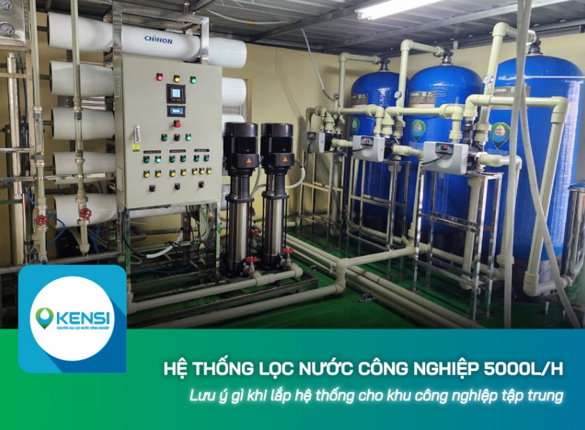 Lưu ý gì khi lắp hệ thống lọc nước công nghiệp 5000 Lít/giờ cho khu công nghiệp tập trung