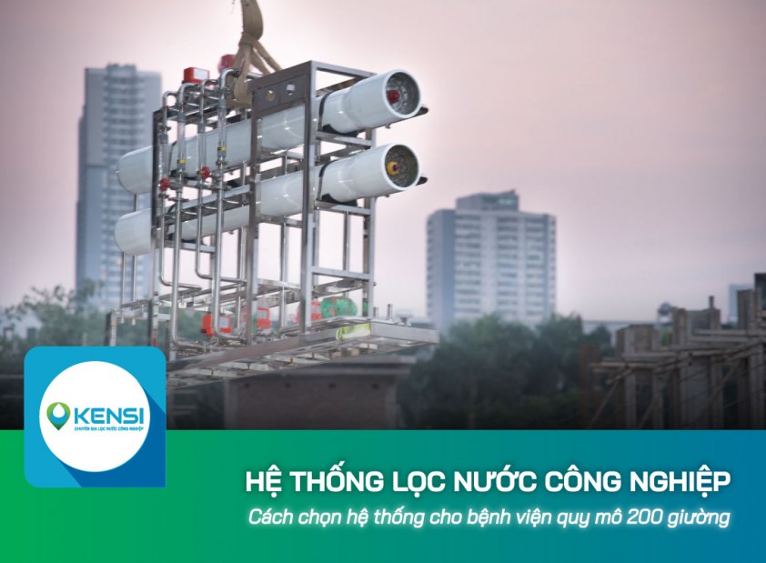 Cách chọn hệ thống lọc nước công nghiệp cho bệnh viện quy mô 200 giường