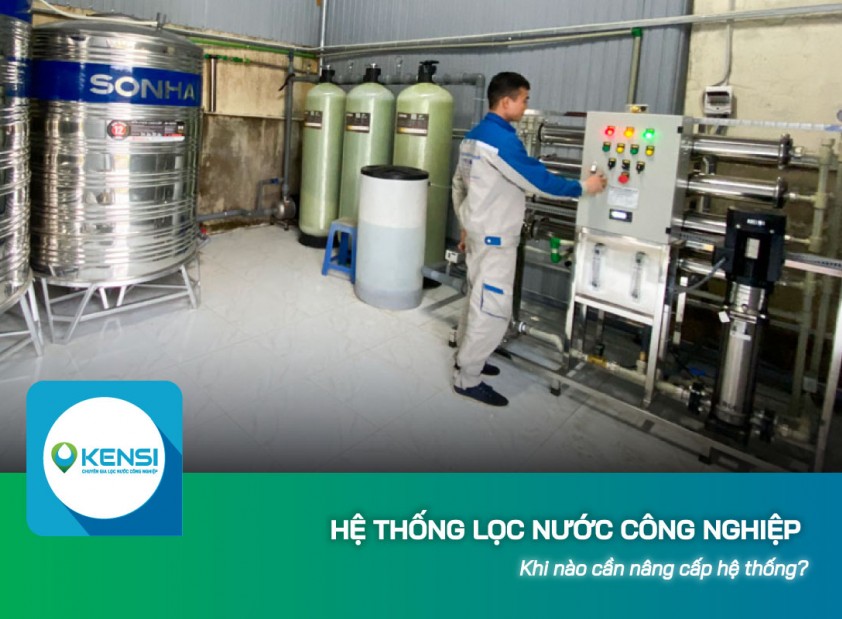 Khi nào cần nâng cấp hệ thống lọc nước công nghiệp đang sử dụng?