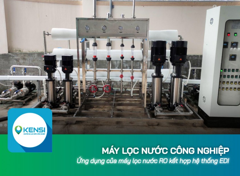 Ứng dụng của máy lọc nước công nghiệp RO kết hợp hệ thống lọc nước EDI