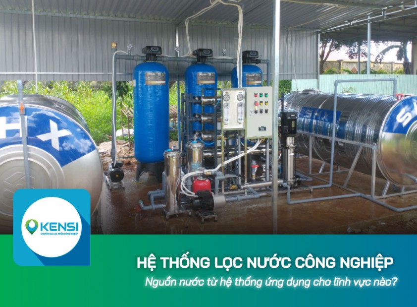 Nguồn nước từ hệ thống lọc nước công nghiệp ứng dụng cho lĩnh vực nào?