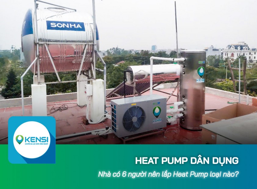 Nhà có 6 người nên lắp Heat Pump dân dụng loại nào?