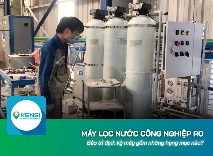 Bảo trì định kỳ máy lọc nước công nghiệp RO gồm những hạng mục nào?