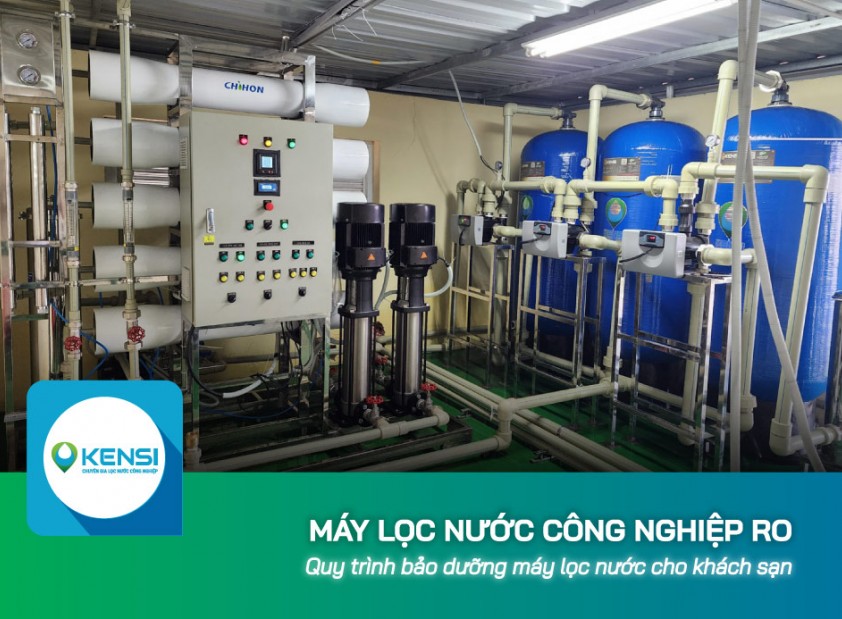Quy trình bảo dưỡng máy lọc nước công nghiệp RO cho khách sạn