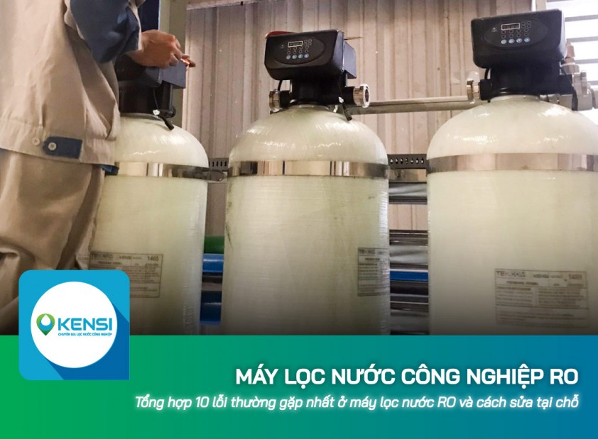 Tổng hợp 10 lỗi thường gặp nhất ở máy lọc nước công nghiệp RO và cách sửa tại chỗ