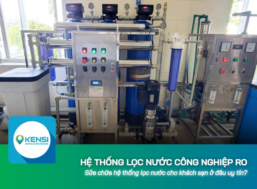 Sửa chữa hệ thống lọc nước công nghiệp RO cho khách sạn ở đâu uy tín?