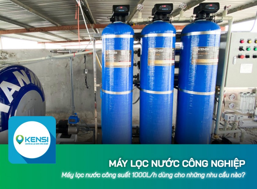 Máy lọc nước công nghiệp 1000L/h dùng cho những nhu cầu nào?