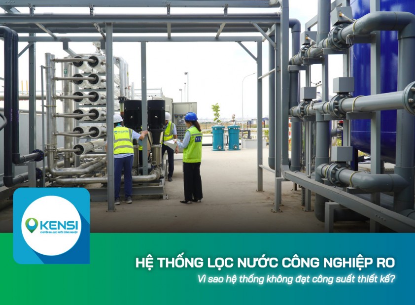 Vì sao hệ thống lọc nước công nghiệp RO không đạt công suất thiết kế?