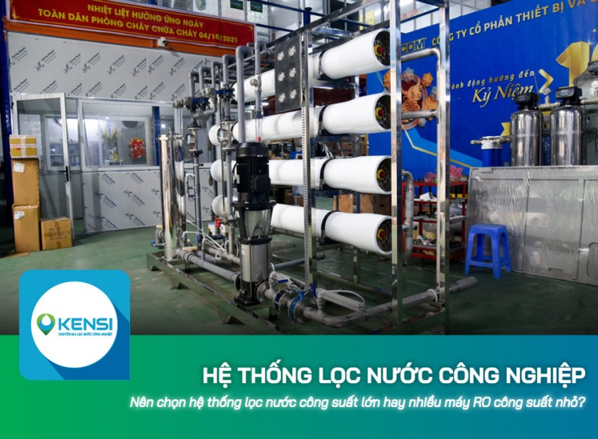 Nên chọn hệ thống lọc nước công nghiệp công suất lớn hay nhiều máy RO công suất nhỏ?