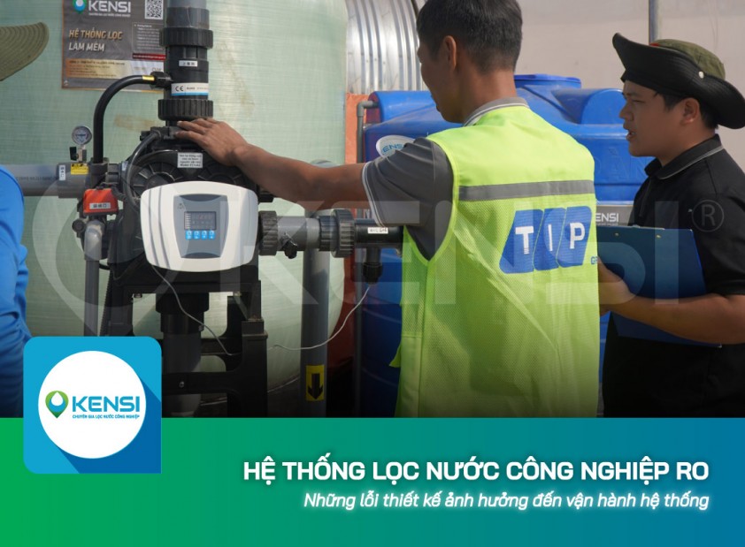 Những lỗi thiết kế ảnh hưởng đến vận hành hệ thống lọc nước công nghiệp RO