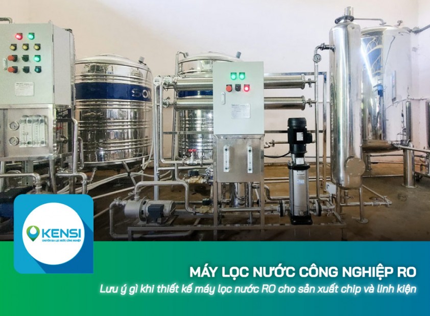 Lưu ý gì khi thiết kế máy lọc nước công nghiệp RO cho sản xuất chip và linh kiện