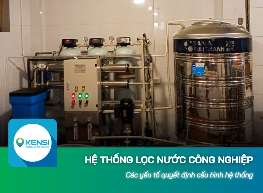 Các yếu tố quyết định cấu hình hệ thống lọc nước công nghiệp RO 