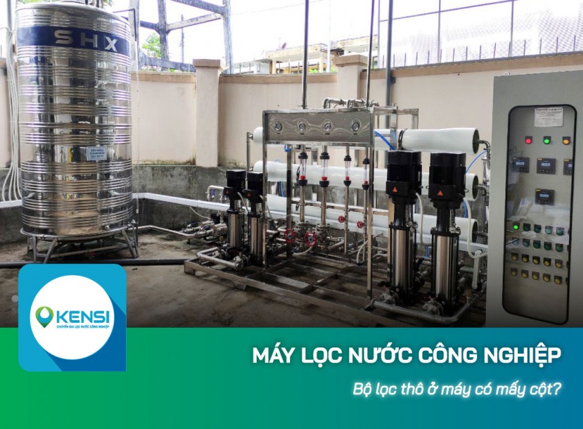 Bộ lọc thô máy lọc nước công nghiệp có mấy cột? 