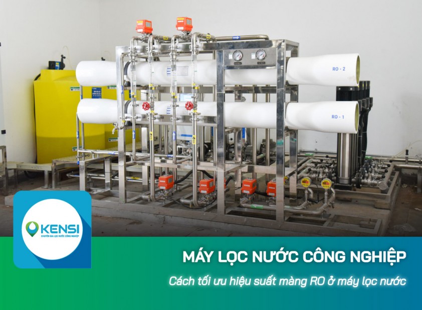 Cách tối ưu hiệu suất màng RO ở máy lọc nước công nghiệp 