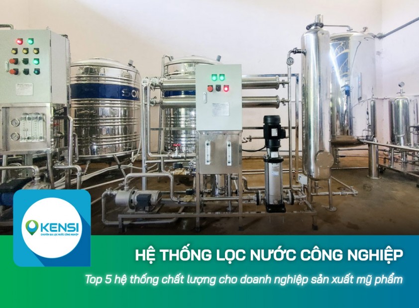Top 5 hệ thống lọc nước công nghiệp chất lượng cho doanh nghiệp sản xuất mỹ phẩm 