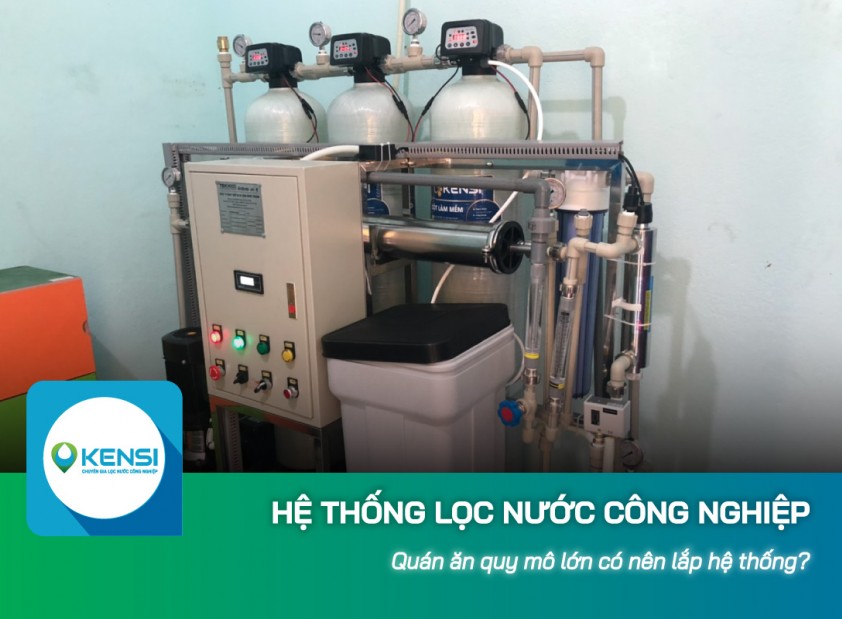 Quán ăn quy mô lớn có nên lắp hệ thống lọc nước công nghiệp? 