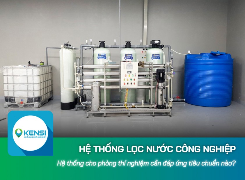 Hệ thống lọc nước công nghiệp cho phòng thí nghiệm cần đáp ứng những tiêu chuẩn nào?