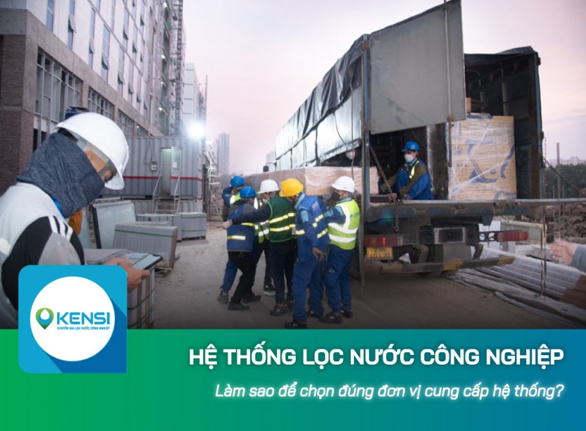 Làm sao để chọn đúng đơn vị cung cấp hệ thống lọc nước công nghiệp?