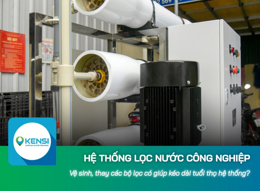 Vệ sinh, thay các bộ lọc có giúp kéo dài tuổi thọ hệ thống lọc nước công nghiệp RO?