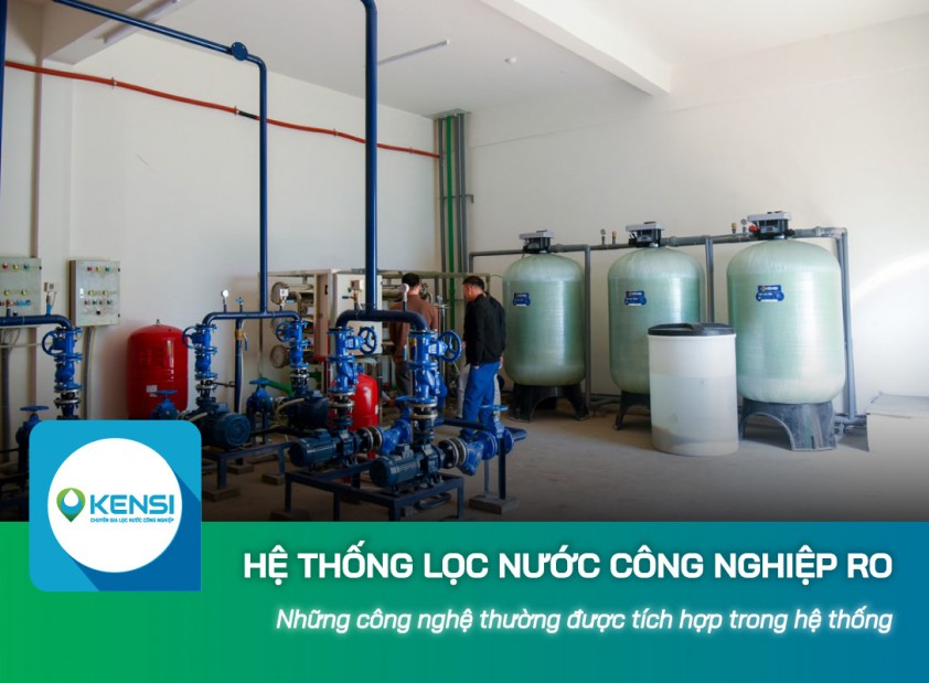 Những công nghệ thường được tích hợp trong hệ thống lọc nước công nghiệp RO hiện đại
