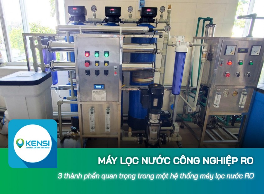 3 thành phần quan trọng trong một hệ thống máy lọc nước công nghiệp RO