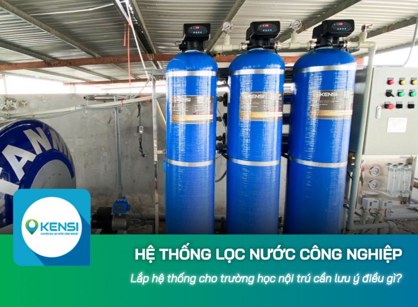 Lắp hệ thống lọc nước công nghiệp cho trường học nội trú cần lưu ý điều gì?