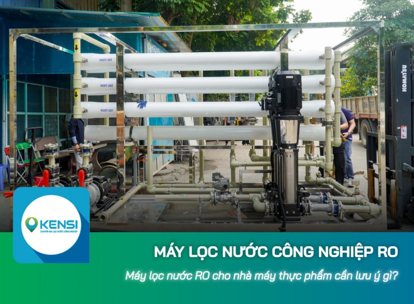 Máy lọc nước công nghiệp RO cho nhà máy thực phẩm cần lưu ý gì?