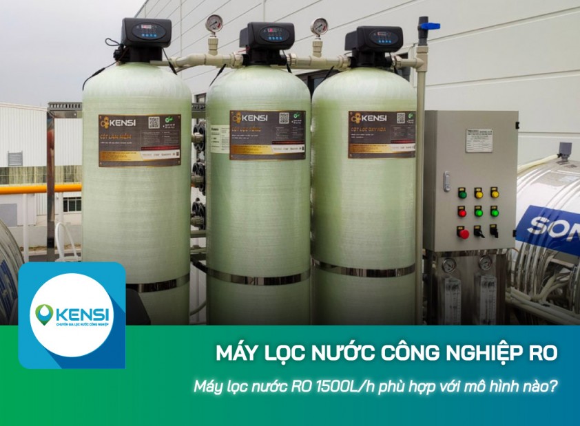 Máy lọc nước công nghiệp RO 1500L/h phù hợp với những mô hình nào?