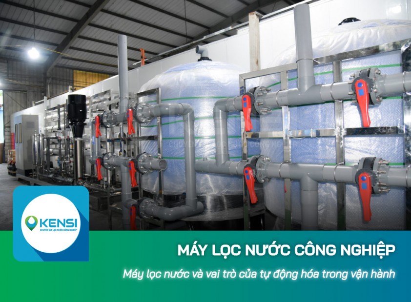 Máy lọc nước công nghiệp và vai trò của tự động hóa trong vận hành