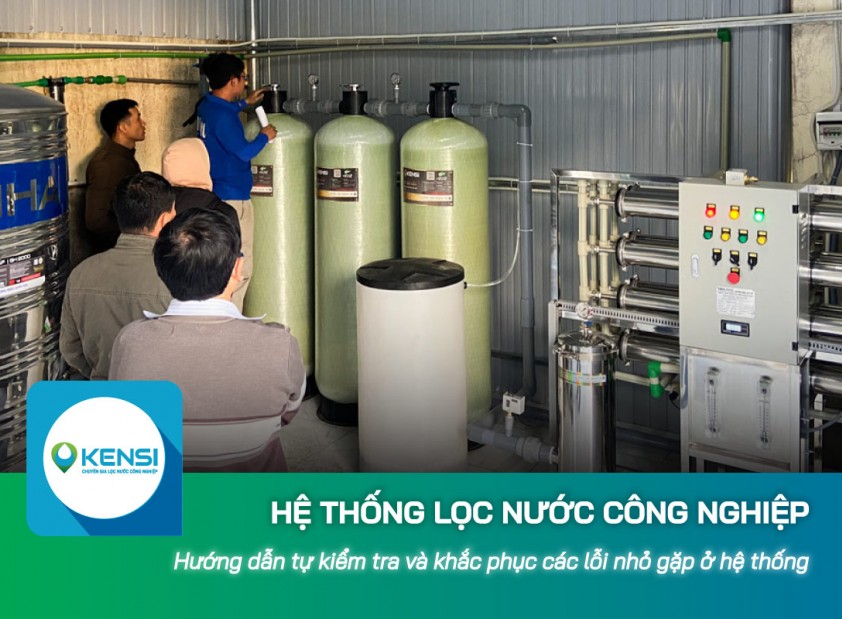 Hướng dẫn tự kiểm tra và khắc phục các lỗi nhỏ gặp ở hệ thống lọc nước công nghiệp