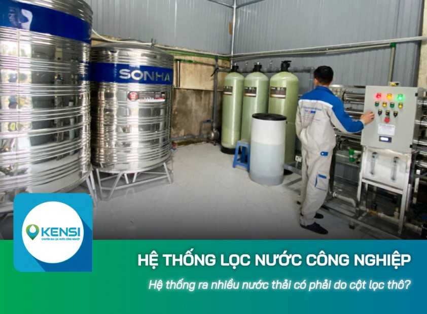 Hệ thống lọc nước công nghiệp RO ra nhiều nước thải có phải do cột lọc thô?