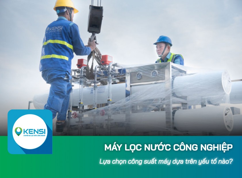 Lựa chọn công suất máy lọc nước công nghiệp dựa trên yếu tố nào?