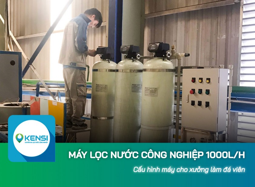 Cấu hình máy lọc nước công nghiệp 1000L/h cho xưởng làm đá viên
