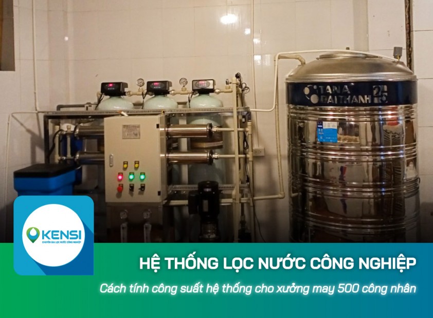 Cách tính công suất hệ thống lọc nước công nghiệp cho xưởng may 500 công nhân